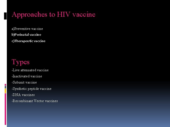 Approaches to HIV vaccine a)Preventive vaccine b)Perinatal vaccine c)Therapeutic vaccine Types -Live attenuated vaccine