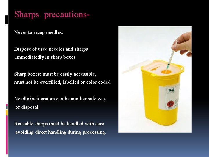 Sharps precautions. Never to recap needles. Dispose of used needles and sharps immediatedly in