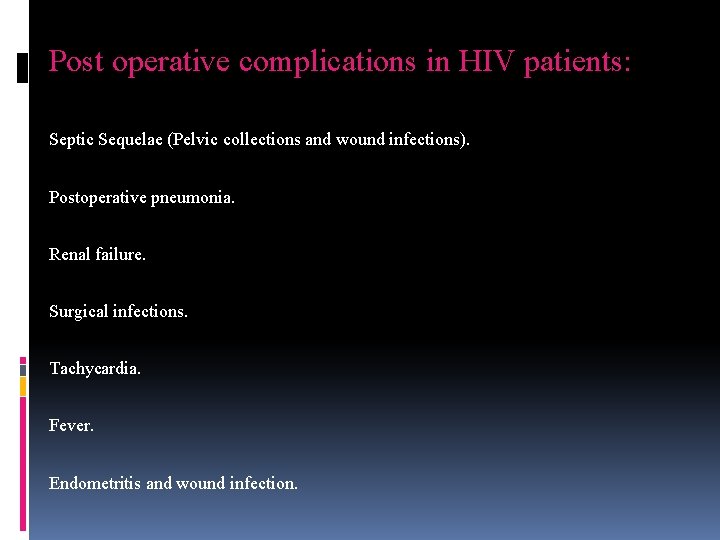 Post operative complications in HIV patients: Septic Sequelae (Pelvic collections and wound infections). Postoperative