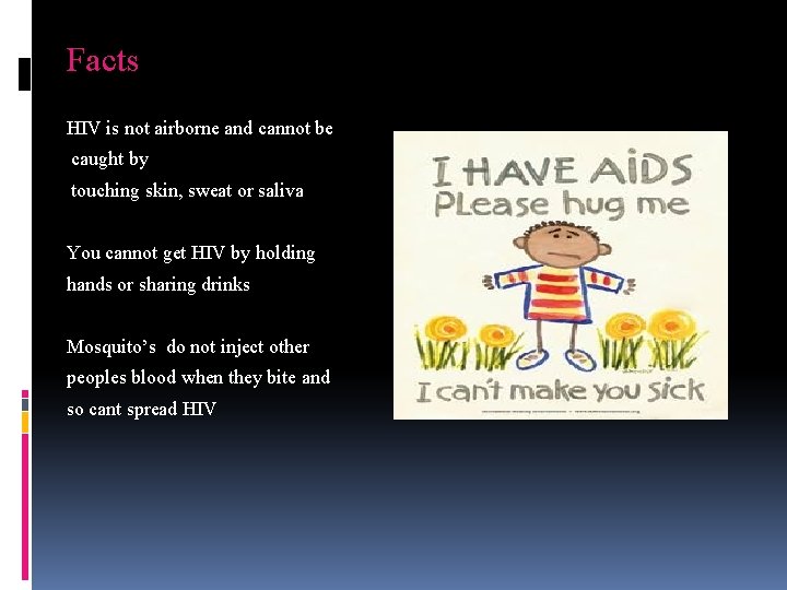 Facts HIV is not airborne and cannot be caught by touching skin, sweat or