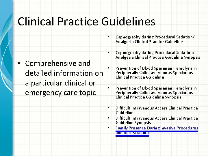 Clinical Practice Guidelines • Comprehensive and detailed information on a particular clinical or emergency