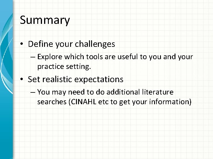 Summary • Define your challenges – Explore which tools are useful to you and