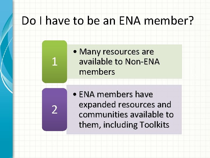 Do I have to be an ENA member? 1 • Many resources are available