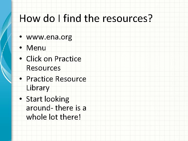 How do I find the resources? • www. ena. org • Menu • Click