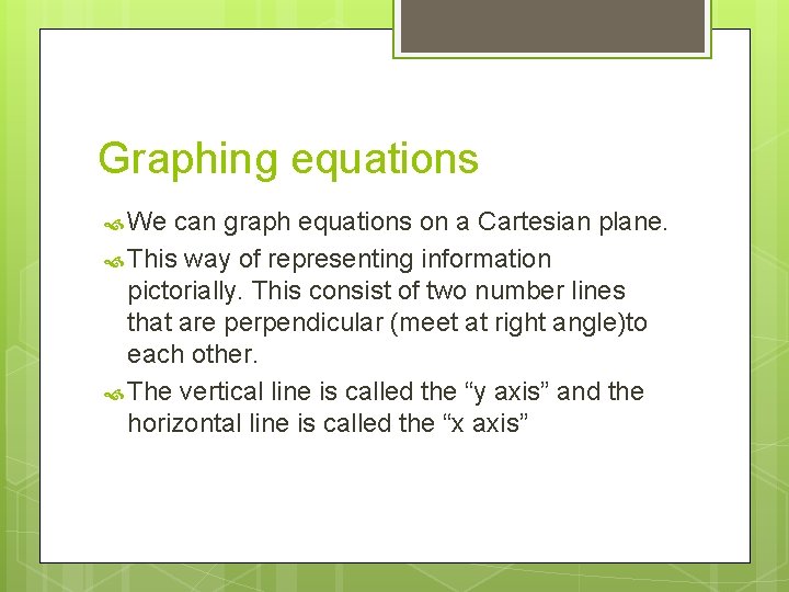 Graphing equations We can graph equations on a Cartesian plane. This way of representing