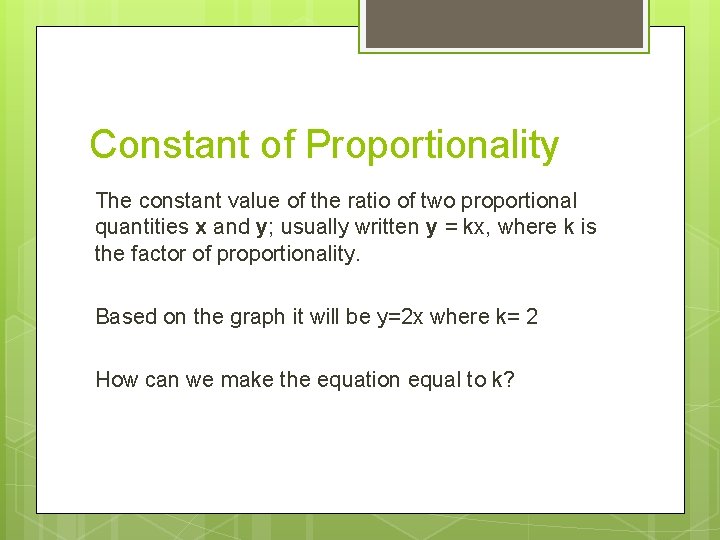 Constant of Proportionality The constant value of the ratio of two proportional quantities x