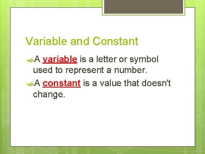 Variable and Constant A variable is a letter or symbol used to represent a