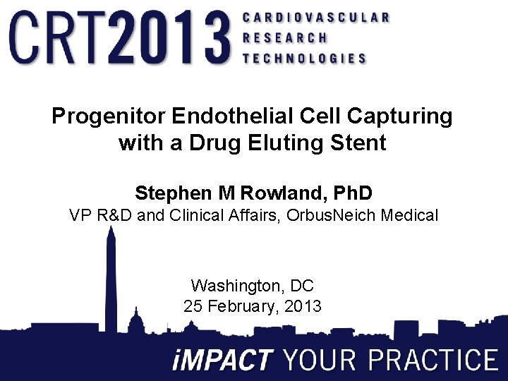 Progenitor Endothelial Cell Capturing with a Drug Eluting Stent Stephen M Rowland, Ph. D