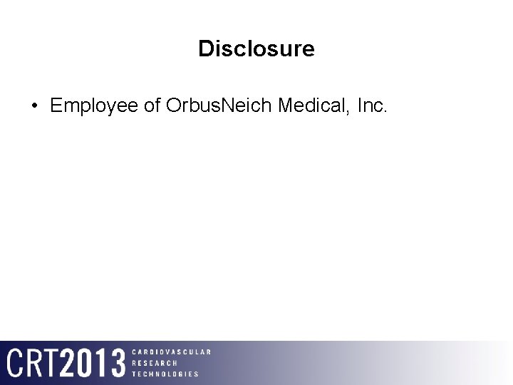 Disclosure • Employee of Orbus. Neich Medical, Inc. 