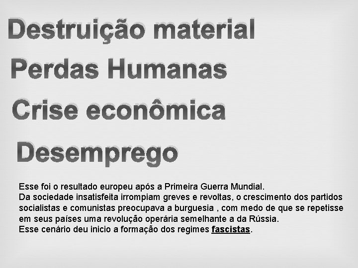 Destruição material Perdas Humanas Crise econômica Desemprego Esse foi o resultado europeu após a