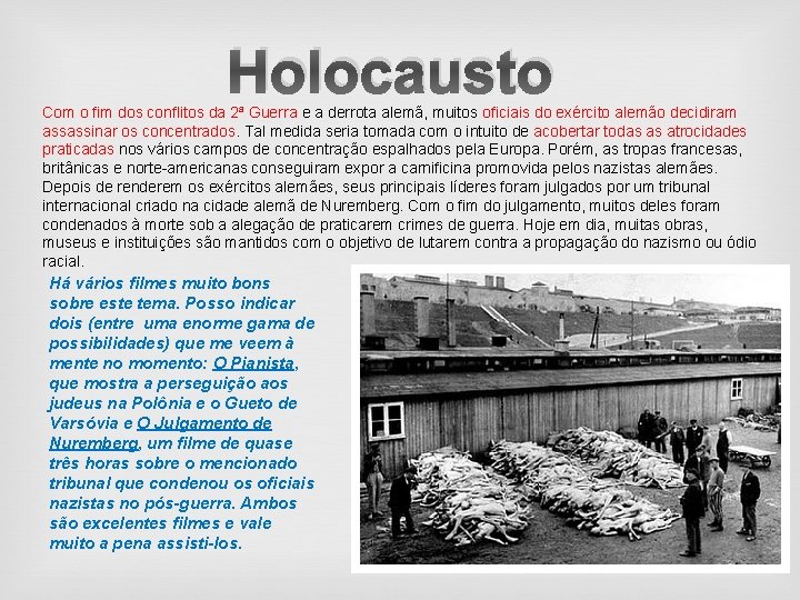 Holocausto Com o fim dos conflitos da 2ª Guerra e a derrota alemã, muitos