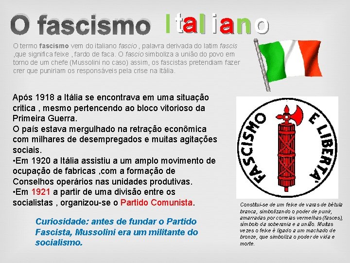 O fascismo I ta l i a n o O termo fascismo vem do