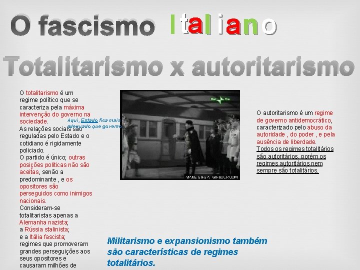 O fascismo I ta l i a n o Totalitarismo x autoritarismo O totalitarismo