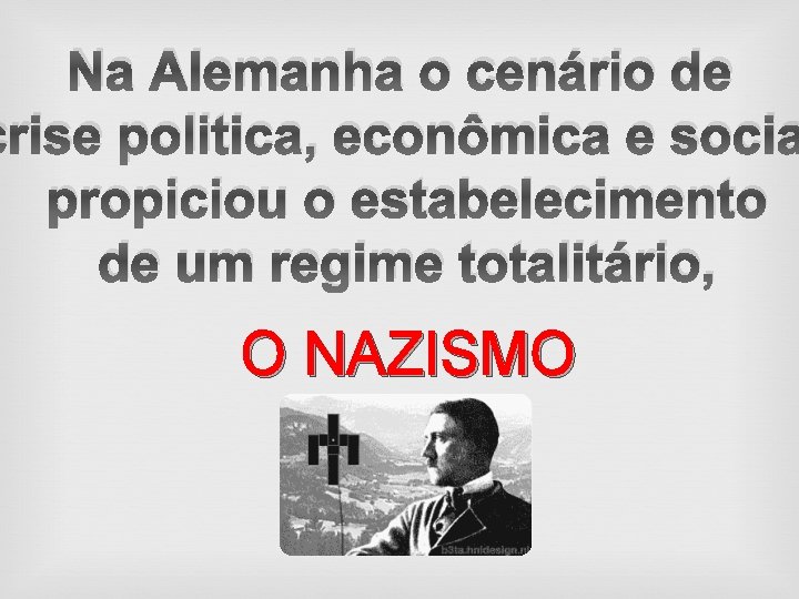 Na Alemanha o cenário de crise politica, econômica e socia propiciou o estabelecimento de