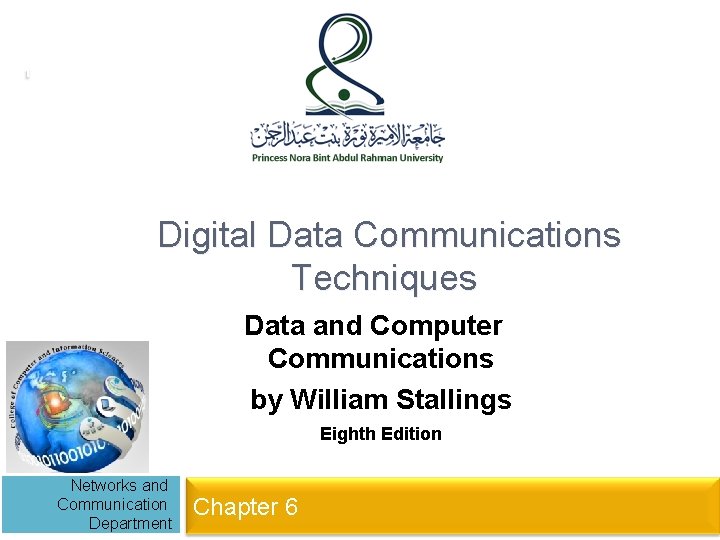 1 Digital Data Communications Techniques Data and Computer Communications by William Stallings Eighth Edition