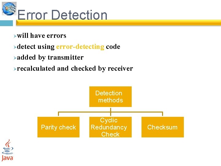 Error Detection will have errors Ødetect using error-detecting code Øadded by transmitter Ørecalculated and