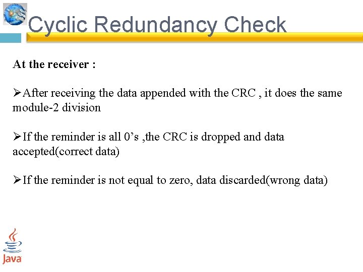 Cyclic Redundancy Check At the receiver : ØAfter receiving the data appended with the