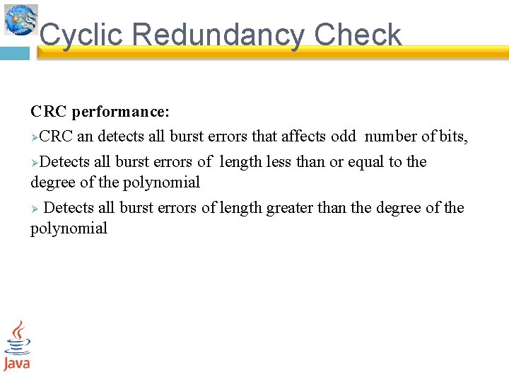Cyclic Redundancy Check CRC performance: ØCRC an detects all burst errors that affects odd