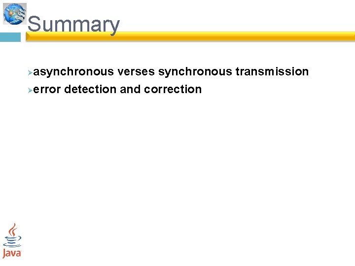 Summary asynchronous verses synchronous transmission Øerror detection and correction Ø 
