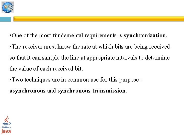  • One of the most fundamental requirements is synchronization. • The receiver must