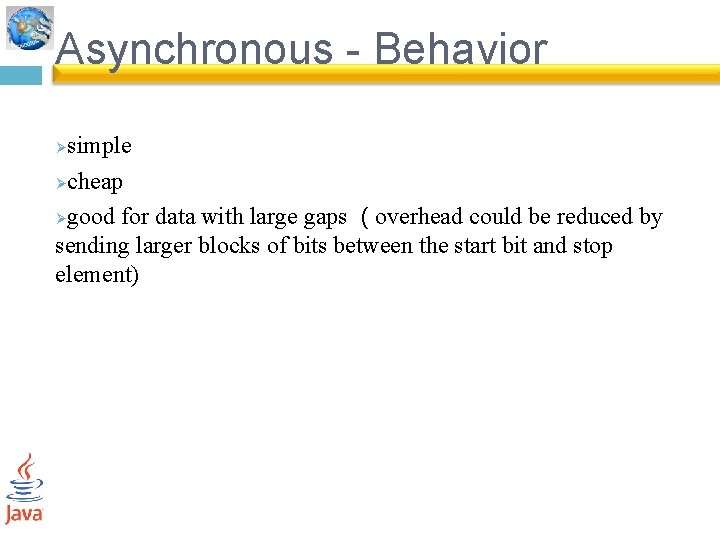 Asynchronous - Behavior simple Øcheap Øgood for data with large gaps ( overhead could