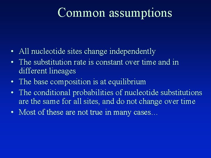 Common assumptions • All nucleotide sites change independently • The substitution rate is constant