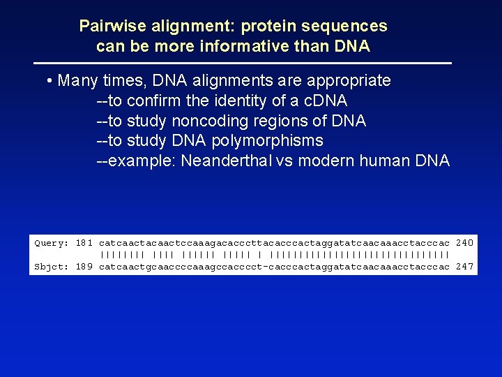 Pairwise alignment: protein sequences can be more informative than DNA • Many times, DNA