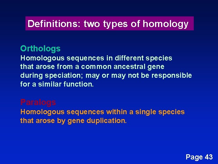 Definitions: two types of homology Orthologs Homologous sequences in different species that arose from