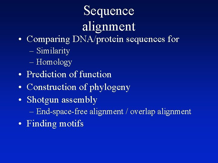 Sequence alignment • Comparing DNA/protein sequences for – Similarity – Homology • Prediction of Sequence alignment • Comparing DNA/protein sequences for – Similarity – Homology • Prediction of