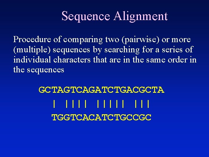 Sequence Alignment Procedure of comparing two (pairwise) or more (multiple) sequences by searching for