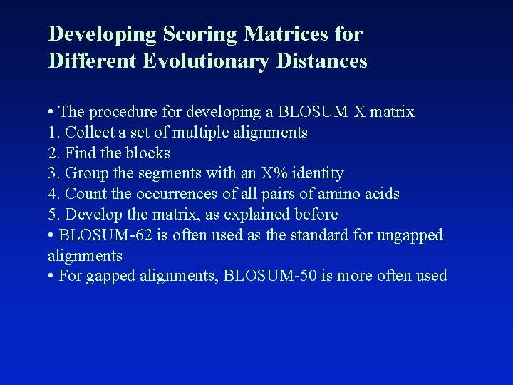 Developing Scoring Matrices for Different Evolutionary Distances • The procedure for developing a BLOSUM