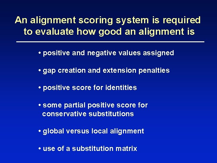 An alignment scoring system is required to evaluate how good an alignment is •