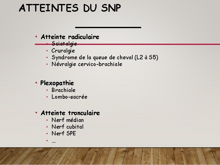 ATTEINTES DU SNP • Atteinte radiculaire • • Sciatalgie Cruralgie Syndrome de la queue