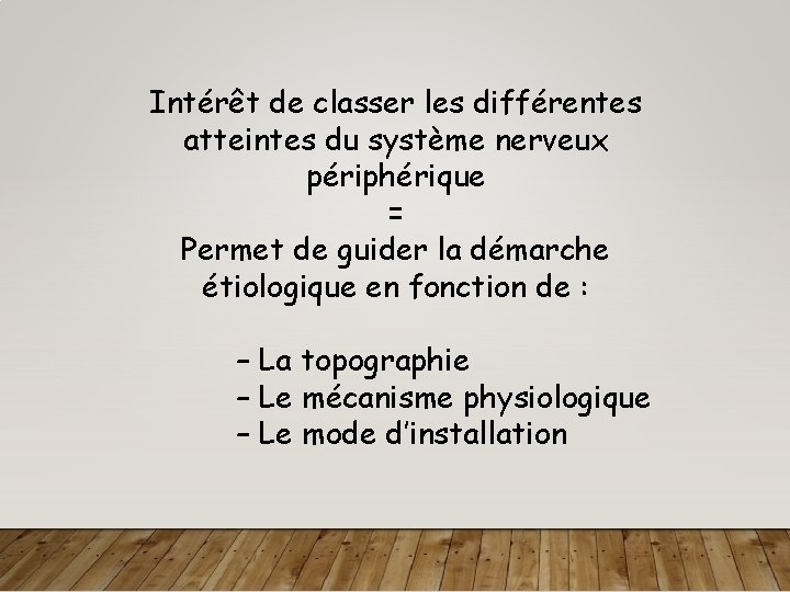 Intérêt de classer les différentes atteintes du système nerveux périphérique = Permet de guider