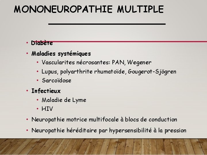 MONONEUROPATHIE MULTIPLE • Diabète • Maladies systémiques • Vascularites nécrosantes: PAN, Wegener • Lupus,