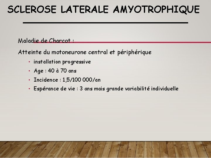 SCLEROSE LATERALE AMYOTROPHIQUE Maladie de Charcot : Atteinte du motoneurone central et périphérique •