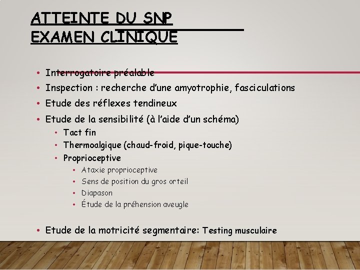 ATTEINTE DU SNP EXAMEN CLINIQUE • Interrogatoire préalable • Inspection : recherche d’une amyotrophie,