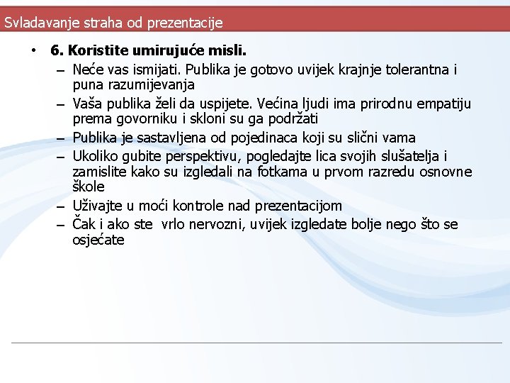 Svladavanje straha od prezentacije • 6. Koristite umirujuće misli. – Neće vas ismijati. Publika