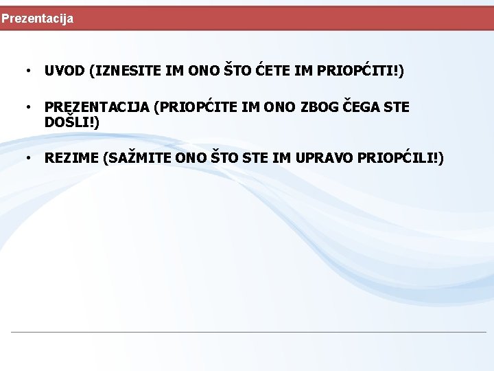 Prezentacija • UVOD (IZNESITE IM ONO ŠTO ĆETE IM PRIOPĆITI!) • PREZENTACIJA (PRIOPĆITE IM