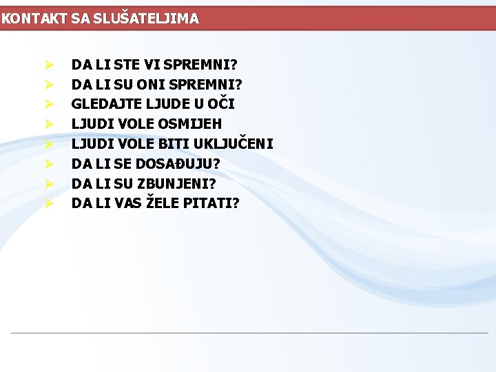 KONTAKT SA SLUŠATELJIMA Ø Ø Ø Ø DA LI STE VI SPREMNI? DA LI