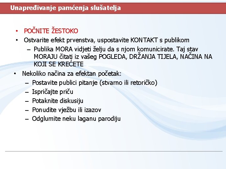 Unapređivanje pamćenja slušatelja • POČNITE ŽESTOKO • Ostvarite efekt prvenstva, uspostavite KONTAKT s publikom