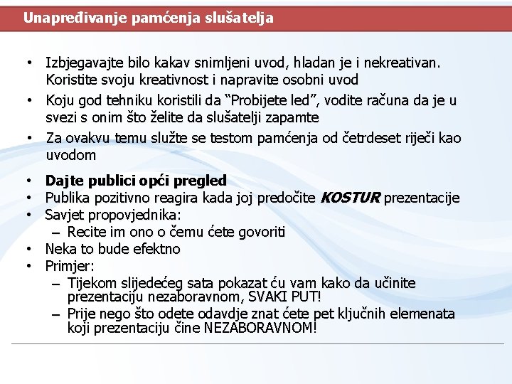 Unapređivanje pamćenja slušatelja • Izbjegavajte bilo kakav snimljeni uvod, hladan je i nekreativan. Koristite