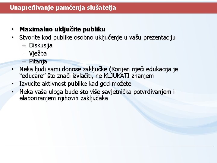 Unapređivanje pamćenja slušatelja • Maximalno uključite publiku • Stvorite kod publike osobno uključenje u