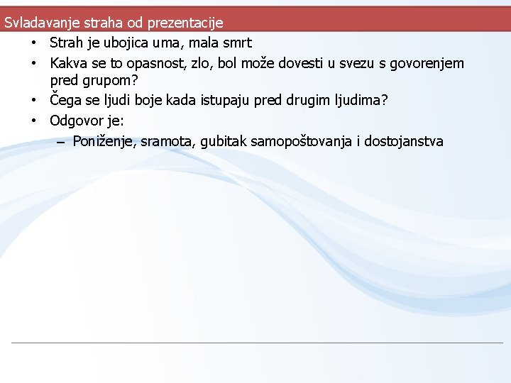 Svladavanje straha od prezentacije • Strah je ubojica uma, mala smrt • Kakva se