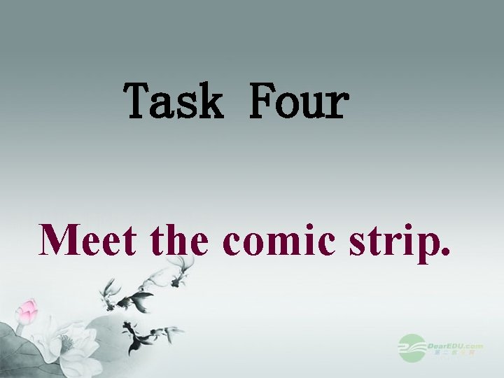 Task Four Meet the comic strip. 
