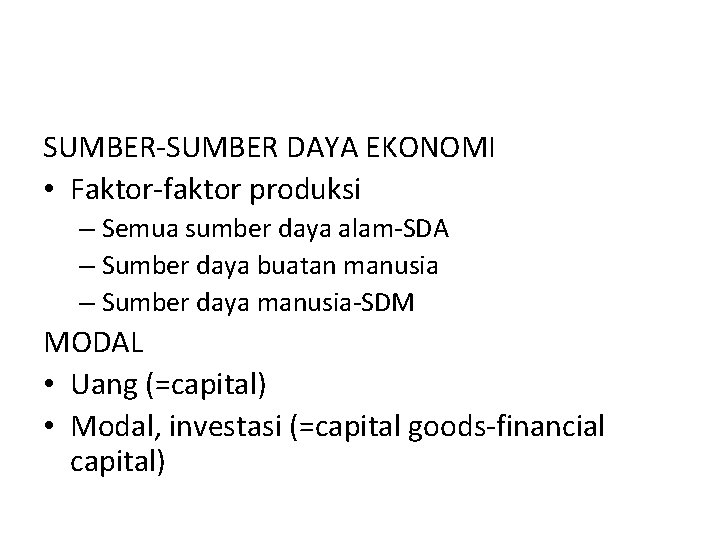 SUMBER-SUMBER DAYA EKONOMI • Faktor-faktor produksi – Semua sumber daya alam-SDA – Sumber daya