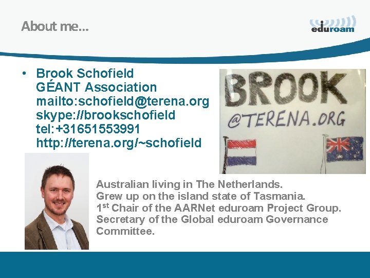 About me… • Brook Schofield GÉANT Association mailto: schofield@terena. org skype: //brookschofield tel: +31651553991