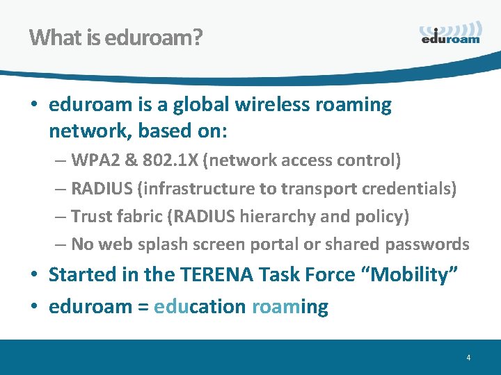 What is eduroam? • eduroam is a global wireless roaming network, based on: –