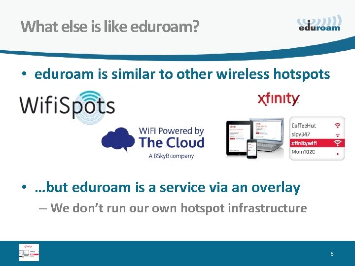 What else is like eduroam? • eduroam is similar to other wireless hotspots •