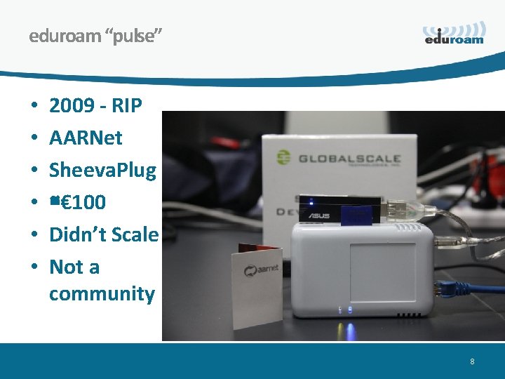 eduroam “pulse” • • • 2009 - RIP AARNet Sheeva. Plug ≅€ 100 Didn’t